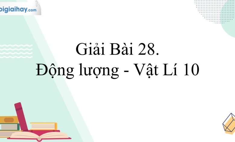 Giải vật lí 10 bài 28 trang 110, 111, 112 Kết nối tri thức