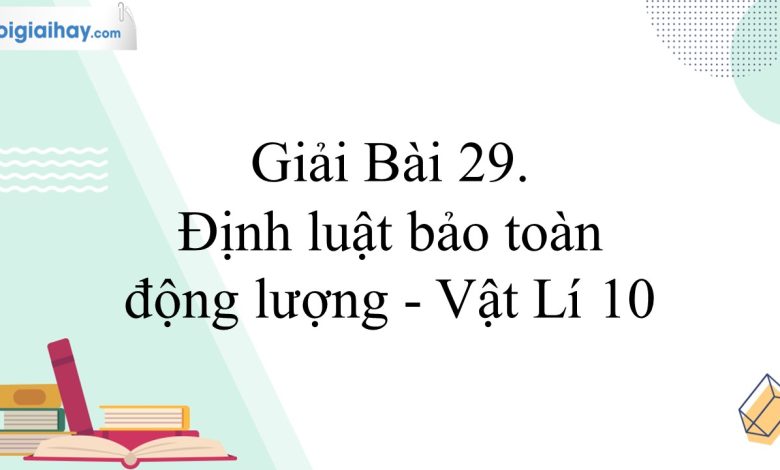 Giải vật lí 10 bài 29 trang 113, 114, 115 Kết nối tri thức