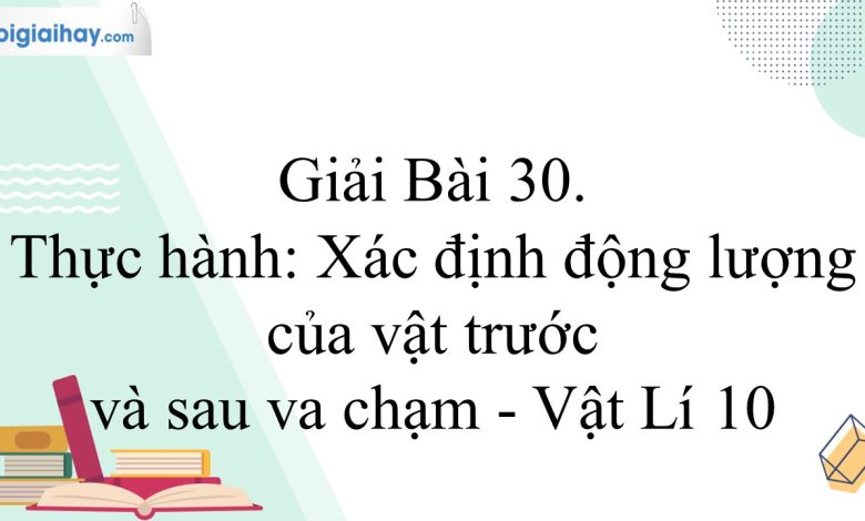 Giải vật lí 10 bài 30 trang 116, 117, 118 Kết nối tri thức