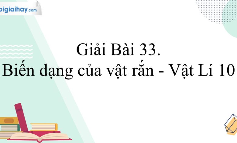 Giải vật lí 10 bài 33 trang 128, 129, 130 Kết nối tri thức