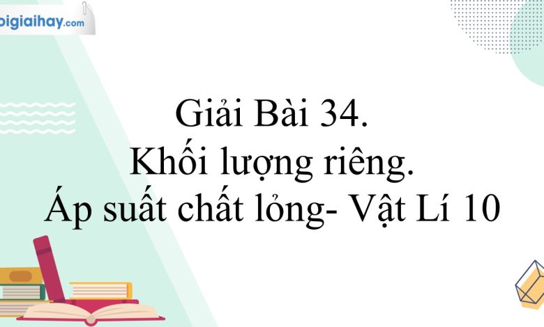 Giải vật lí 10 bài 34 trang 131, 132, 133, 134, 135 kết nối tri thức