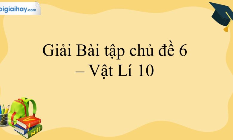 Giải vật lí 10 bài tập chủ đề 6 trang 117 cánh diều