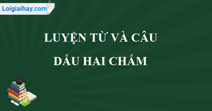 Luyện từ và câu: dấu hai chấm trang 22 SGK Tiếng Việt 4 tập 1>