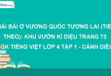 Ở vương quốc tương lai (Tiếp theo): Khu vườn kì diệu trang 73 SGK Tiếng Việt 4 tập 1 Cánh diều>