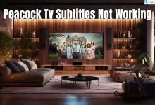 Peacock Tv Subtitles Not Working, Why Subtitles Are Not Working? How To Turn On Subtitles On Peacock TV?