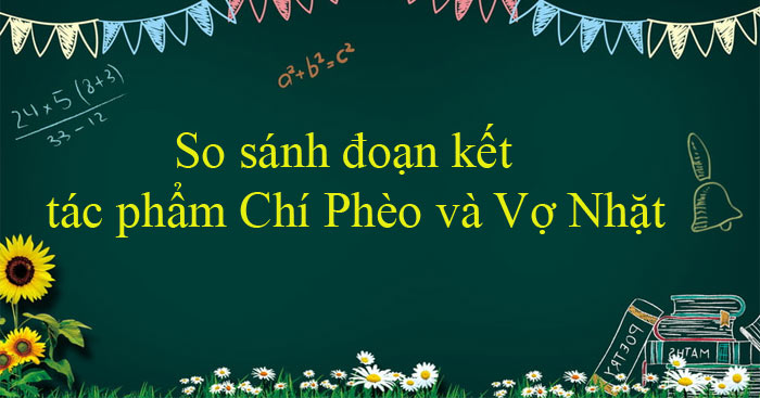 So sánh đoạn kết của 2 tác phẩm Chí Phèo và Vợ Nhặt