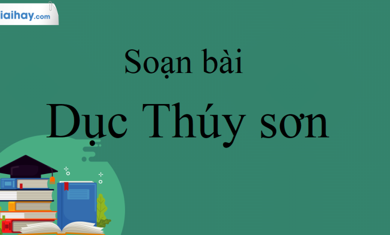 Soạn bài Dục Thúy sơn SGK Ngữ Văn 10 tập 2 Kết nối tri thức - siêu ngắn>