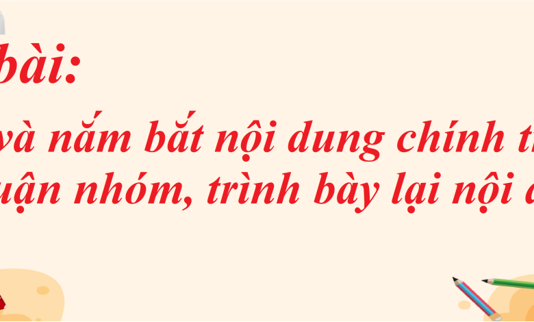 Soạn bài Nghe và nắm bắt nội dung chính trong thảo luận nhóm, trình bày lại nội dung đó SGK Ngữ văn 8 tập 1 Chân trời sáng tạo - chi tiết>