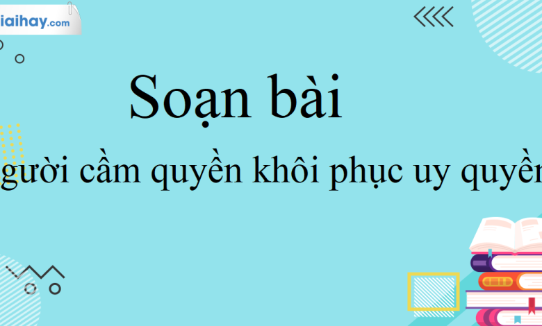 Soạn bài Người cầm quyền khôi phục uy quyền SGK Ngữ Văn 10 tập 2 Kết nối tri thức - siêu ngắn>