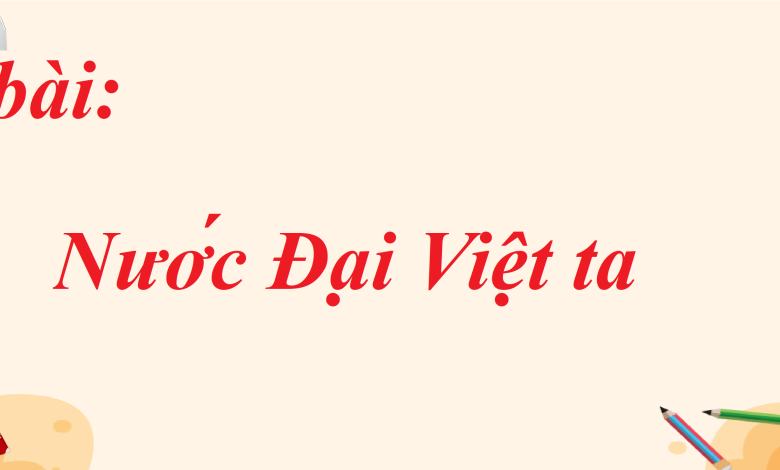 Soạn bài Nước Đại Việt ta SGK Ngữ văn 8 tập 1 Cánh diều - chi tiết>