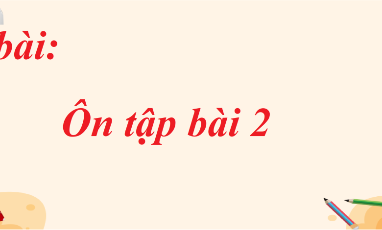 Soạn bài Ôn tập bài 2 SGK Ngữ văn 8 tập 1 Chân trời sáng tạo - chi tiết>