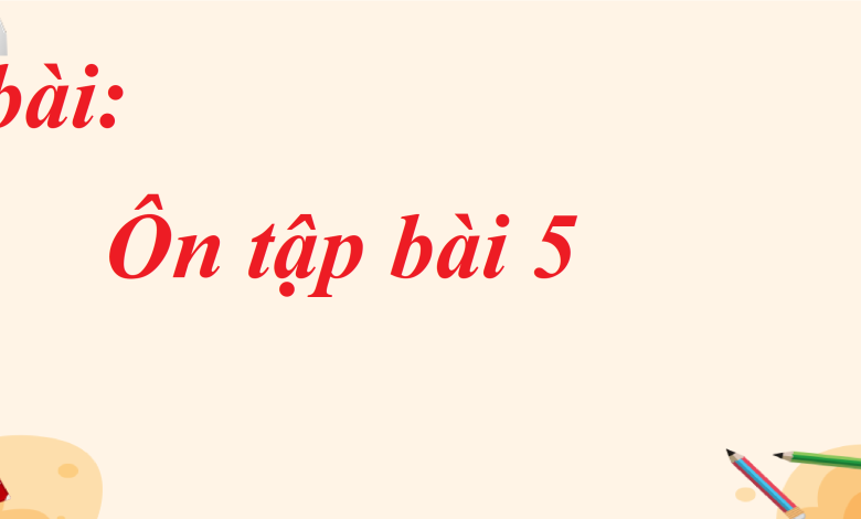 Soạn bài Ôn tập bài 5 SGK Ngữ văn 8 tập 1 Chân trời sáng tạo - chi tiết>