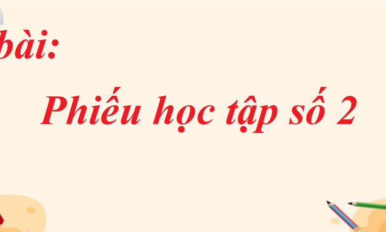 Soạn bài Phiếu học tập số 2 SGK Ngữ văn 8 tập 1 Kết nối tri thức - chi tiết>