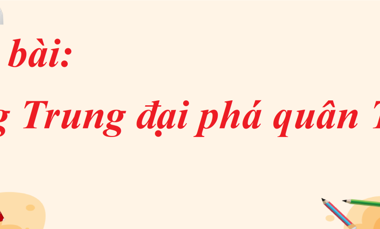 Soạn bài Quang Trung đại phá quân Thanh SGK Ngữ văn 8 tập 1 Kết nối tri thức - chi tiết>