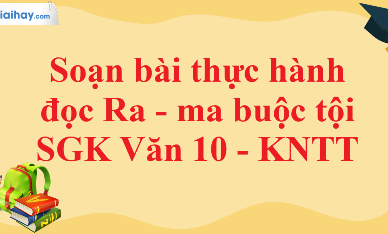 Soạn bài Thực hành đọc Ra- ma buộc tội SGK Ngữ Văn 10 tập 1 Kết nối tri thức - siêu ngắn>