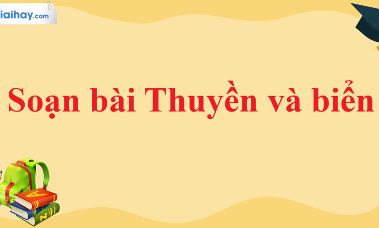 Soạn bài Thuyền và biển SGK Ngữ văn 11 tập 1 Kết nối tri thức - chi tiết>