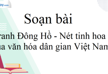 Soạn bài Tranh Đông Hồ - Nét tinh hoa của văn hóa dân gian Việt Nam SGK Ngữ Văn 10 tập 1 Chân trời sáng tạo - siêu ngắn>