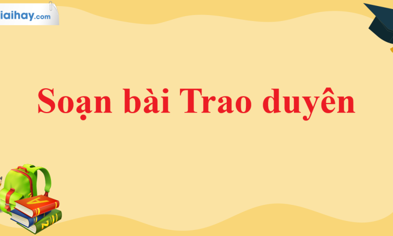 Soạn bài Trao duyên SGK Ngữ văn 11 tập 1 Cánh diều - chi tiết>