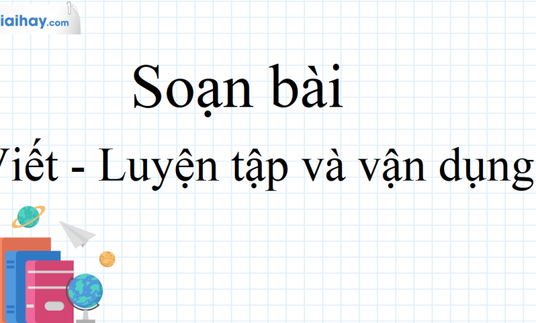 Soạn bài Viết - Luyện tập và vận dụng - Ôn tập Học kì 2 SGK Ngữ Văn 10 HK2 Kết nối tri thức - siêu ngắn>