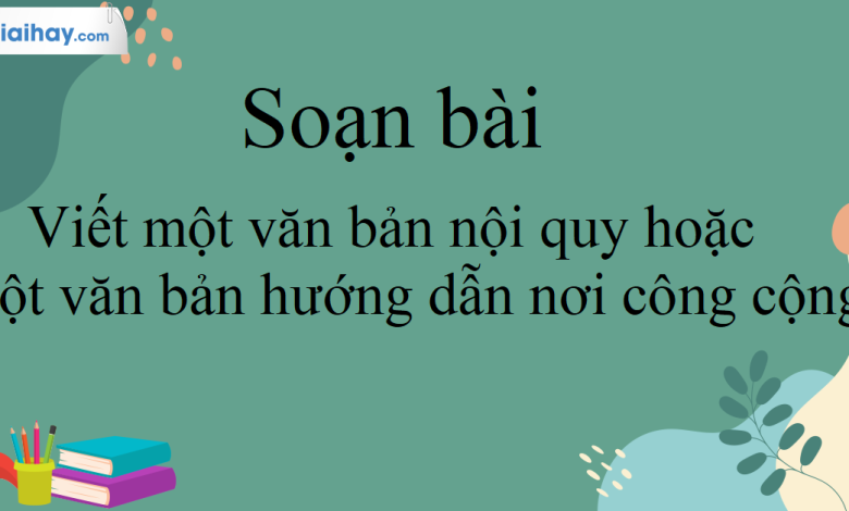 Soạn bài Viết một văn bản nội quy hoặc một văn bản hướng dẫn nơi công cộng SGK Ngữ Văn 10 tập 2 Kết nối tri thức - siêu ngắn>