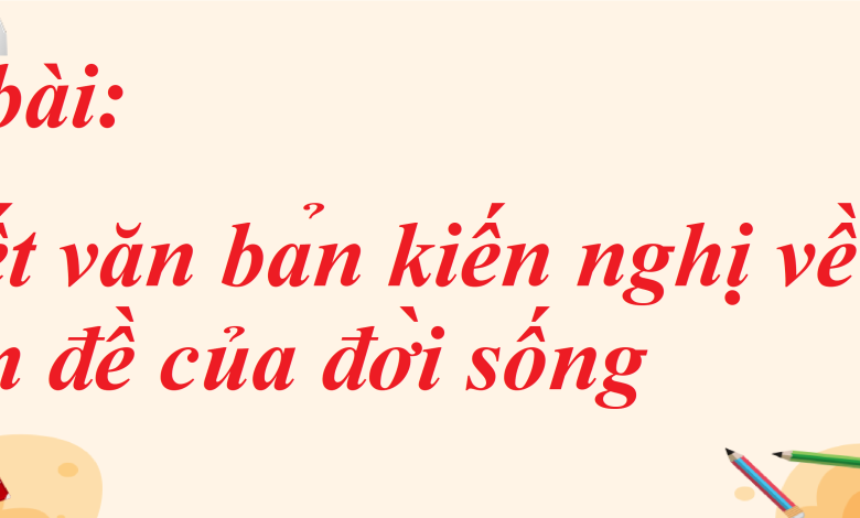 Soạn bài Viết văn bản kiến nghị về một vấn đề của đời sống SGK Ngữ văn 8 tập 1 Chân trời sáng tạo - chi tiết>