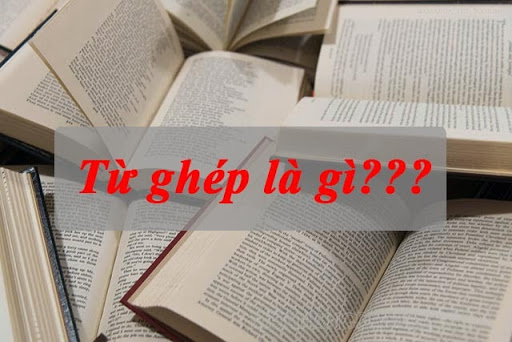 Từ ghép là gì?