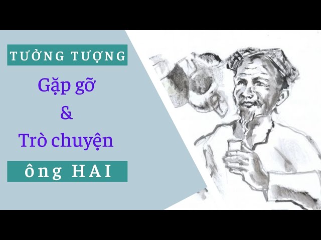 Tưởng tượng gặp gỡ và trò chuyện với ông Hai trong truyện Làng