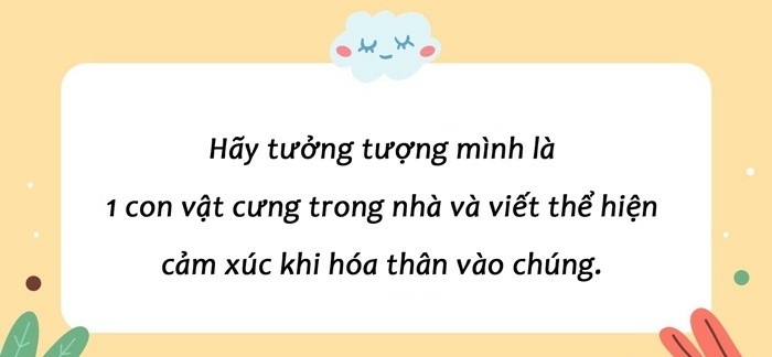 Viết khoảng năm câu thể hiện cảm xúc khi hóa thân vào một con vật cưng trong nhà