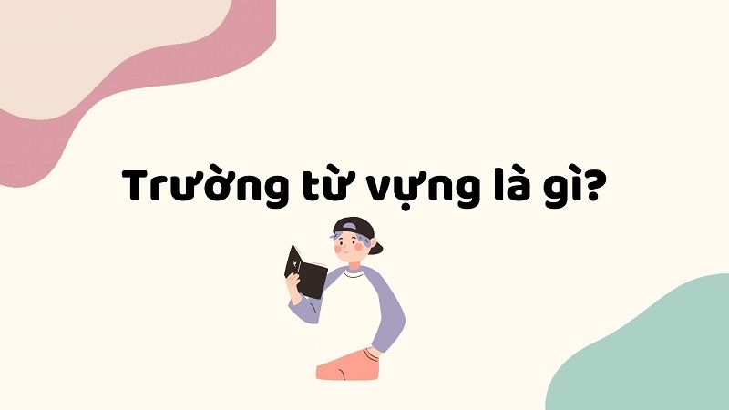 Trường từ vựng là gì?