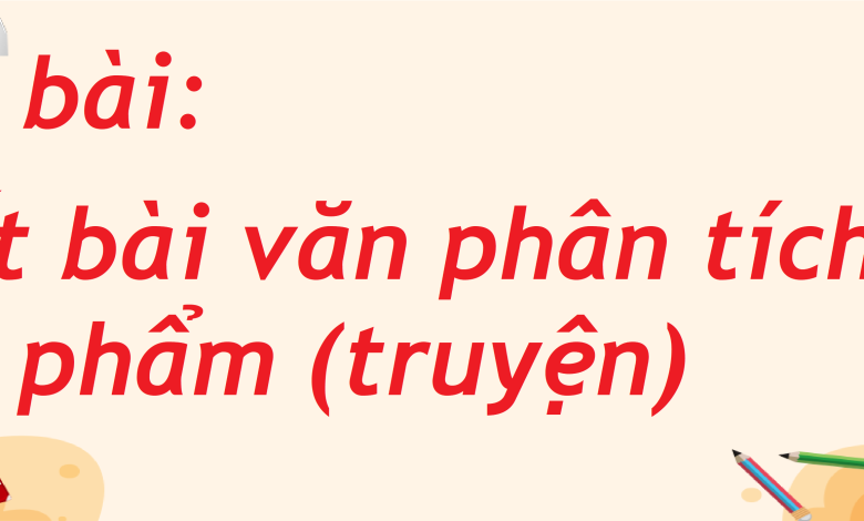 Soạn bài Viết bài văn phân tích một tác phẩm (truyện) trang 77 SGK Ngữ văn 8 tập 2 Kết nối tri thức - chi tiết>