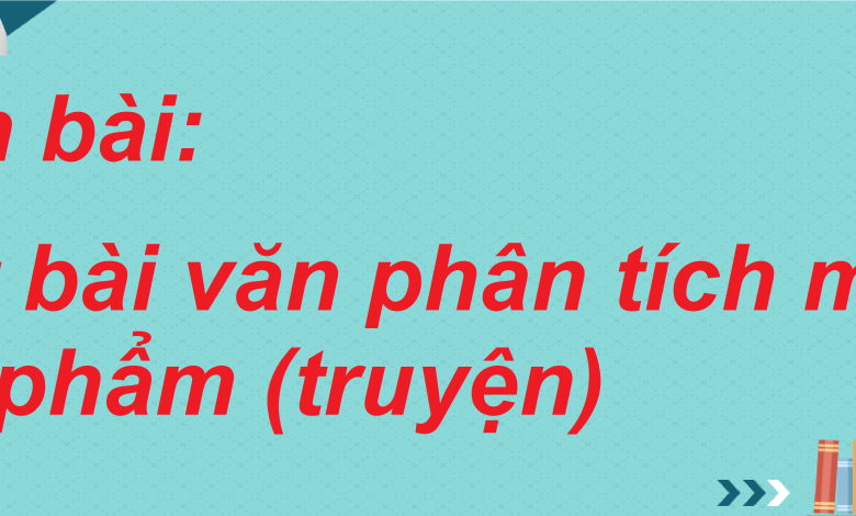 Soạn bài Viết bài văn phân tích một tác phẩm (truyện) SGK Ngữ văn 8 tập 2 Kết nối tri thức - chi tiết>