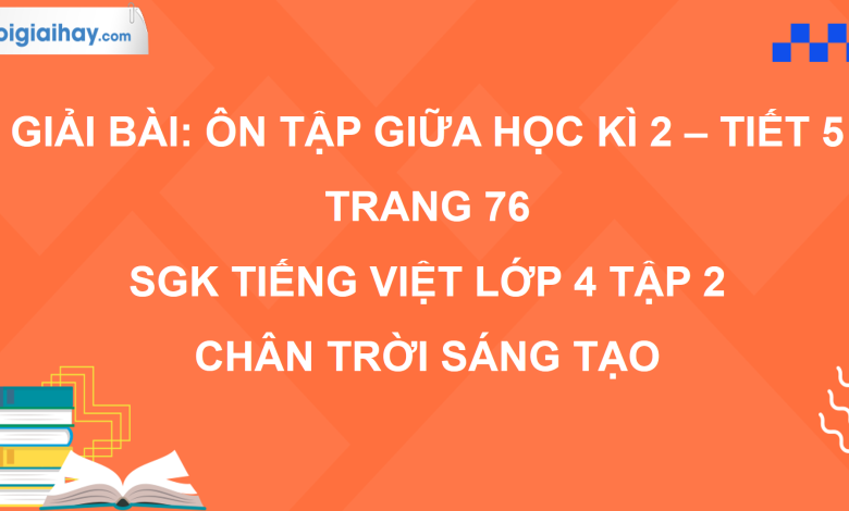 Bài: Ôn tập giữa học kì 2 - Tiết 5 trang 76 SGK Tiếng Việt 4 tập 2 Chân trời sáng tạo>