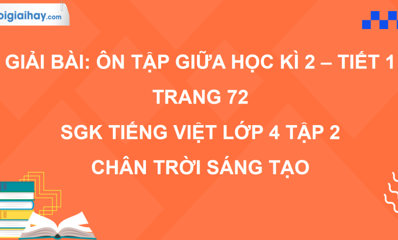 Bài: Ôn tập giữa học kì 2 - Tiết 1 trang 72 SGK Tiếng Việt 4 tập 2 Chân trời sáng tạo>