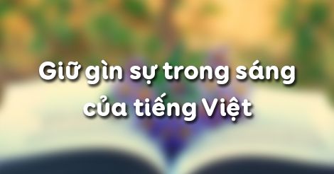 Nghị luận giữ gìn sự trong sáng của tiếng Việt