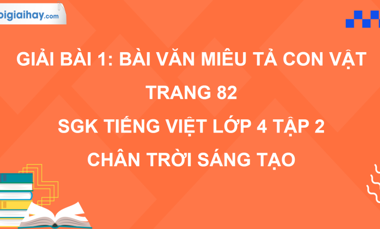 Bài 1: Bài văn miêu tả con vật trang 82 SGK Tiếng Việt 4 tập 2 Chân trời sáng tạo>