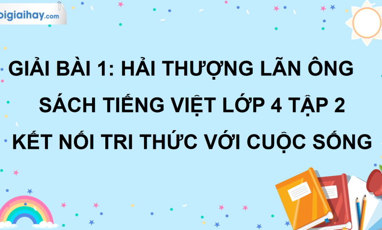 Bài 1: Hải Thượng Lãn Ông trang 8 SGK Tiếng Việt lớp 4 tập 2 Kết nối tri thức với cuộc sống>