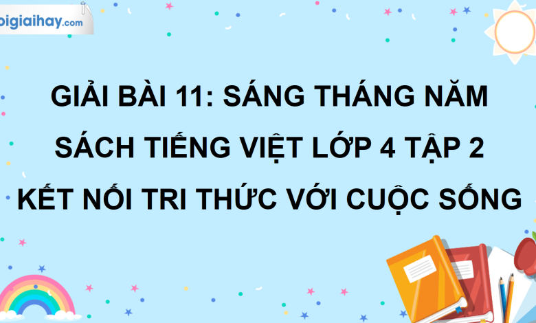 Bài 11: Sáng tháng Năm trang 48 SGK Tiếng Việt lớp 4 tập 2 Kết nối tri thức với cuộc sống>