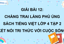 Bài 12: Chàng trai làng Phù Ủng trang 51 SGK Tiếng Việt lớp 4 tập 2 Kết nối tri thức với cuộc sống>