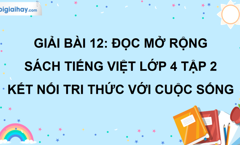 Bài 12: Đọc mở rộng trang 54 SGK Tiếng Việt lớp 4 tập 2 Kết nối tri thức với cuộc sống>