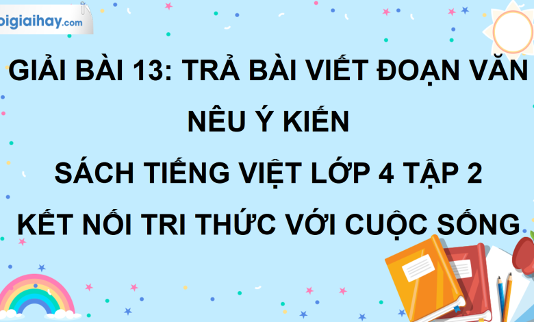 Bài 13: Trả bài viết đoạn văn nêu ý kiến trang 58 SGK Tiếng Việt lớp 4 tập 2 Kết nối tri thức với cuộc sống>