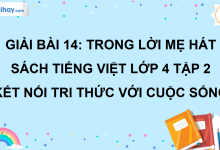 Bài 14: Trong lời mẹ hát trang 59 SGK Tiếng Việt lớp 4 tập 2 Kết nối tri thức với cuộc sống>
