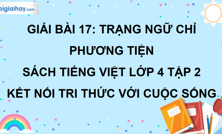 Bài 17: Trạng ngữ chỉ phương tiện trang 82 SGK Tiếng Việt lớp 4 tập 2 Kết nối tri thức với cuộc sống>