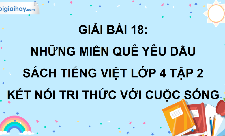 Bài 18: Những miền quê yêu dấu trang 88 SGK Tiếng Việt lớp 4 tập 2 Kết nối tri thức với cuộc sống>