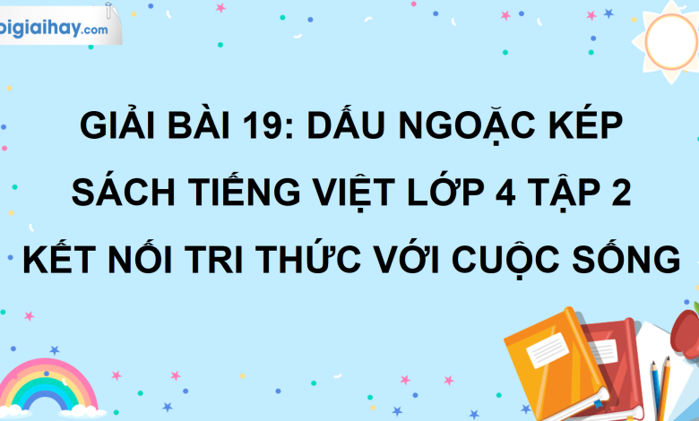 Bài 19: Dấu ngoặc kép trang 90 SGK Tiếng Việt lớp 4 tập 2 Kết nối tri thức với cuộc sống>