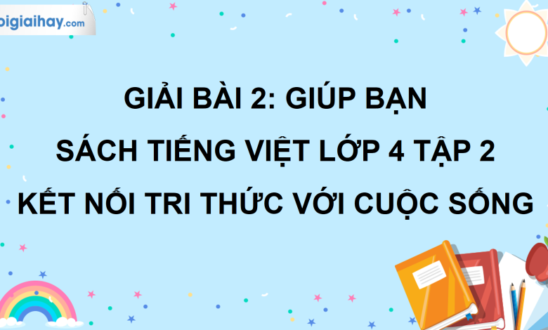 Bài 2: Giúp bạn trang 15 SGK Tiếng Việt lớp 4 tập 2 Kết nối tri thức với cuộc sống>