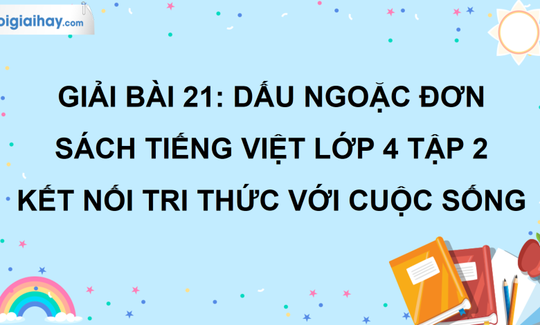 Bài 21: Dấu ngoặc đơn trang 100 SGK Tiếng Việt lớp 4 tập 2 Kết nối tri thức với cuộc sống>