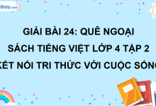 Bài 24: Quê ngoại trang 109 SGK Tiếng Việt lớp 4 tập 2 Kết nối tri thức với cuộc sống>