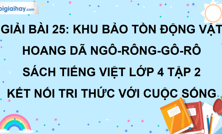 Bài 25: Khu bảo tồn động vật hoang dã Ngô-rông-gô-rô trang 113 SGK Tiếng Việt lớp 4 tập 2 Kết nối tri thức với cuộc sống>