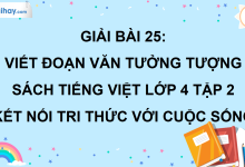 Bài 25: Viết đoạn văn tưởng tượng trang 116 SGK Tiếng Việt lớp 4 tập 2 Kết nối tri thức với cuộc sống>