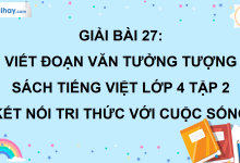 Bài 27: Viết đoạn văn tưởng tượng trang 122 SGK Tiếng Việt lớp 4 tập 2 Kết nối tri thức với cuộc sống>
